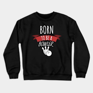 Bowling born to be a bowler Crewneck Sweatshirt